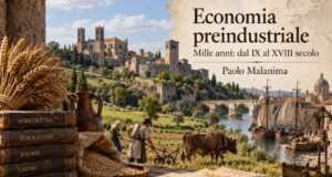 “Economia preindustriale” di Paolo Malanima: come viveva l’Europa prima della Rivoluzione industriale “Economia preindustriale” di Paolo Malanima